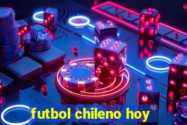 futbol chileno hoy