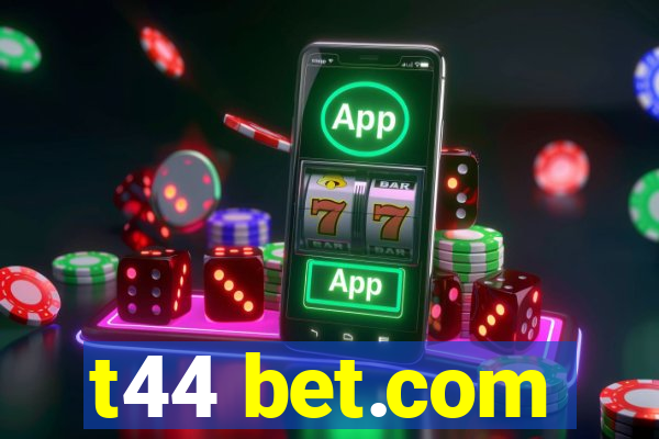 t44 bet.com