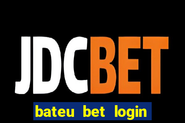 bateu bet login entrar na minha conta