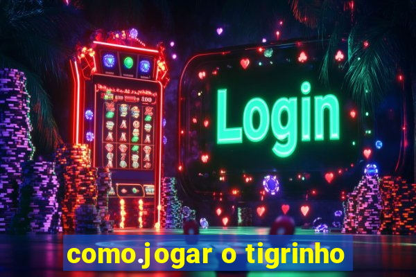 como.jogar o tigrinho