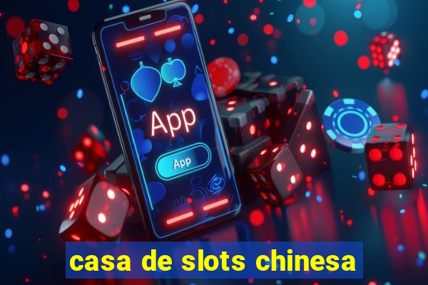 casa de slots chinesa