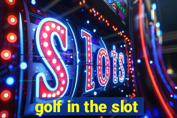 golf in the slot