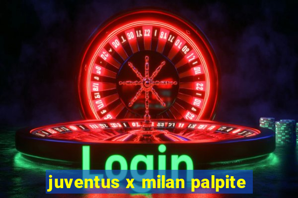 juventus x milan palpite