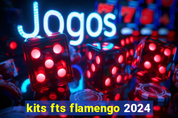 kits fts flamengo 2024