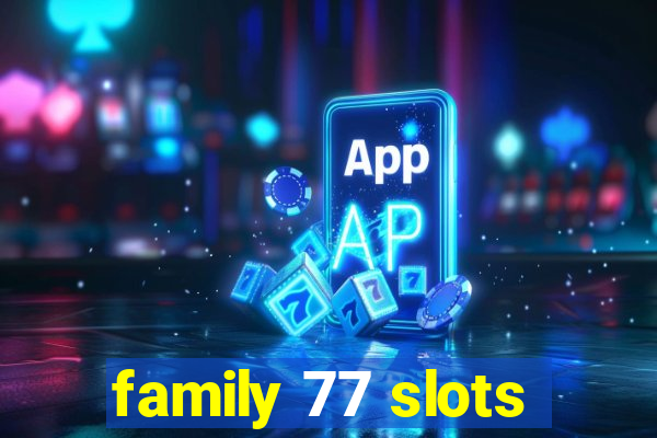 family 77 slots