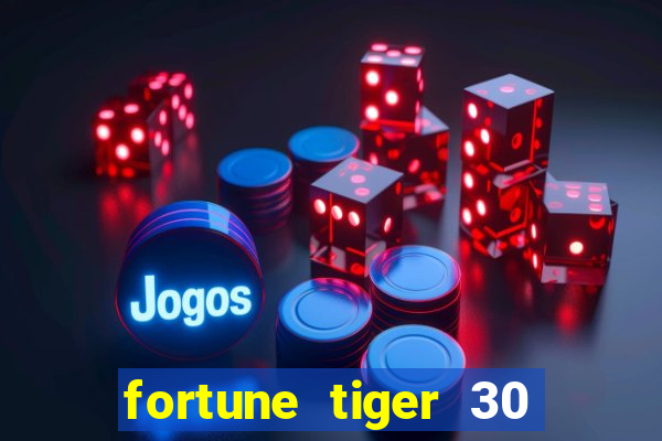 fortune tiger 30 reais grátis