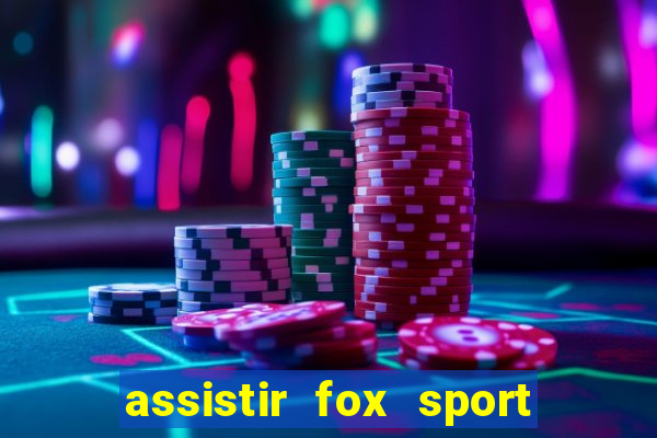 assistir fox sport futebol tv