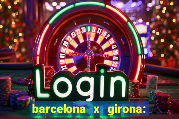 barcelona x girona: onde assistir