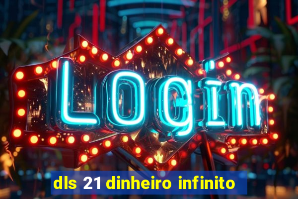 dls 21 dinheiro infinito