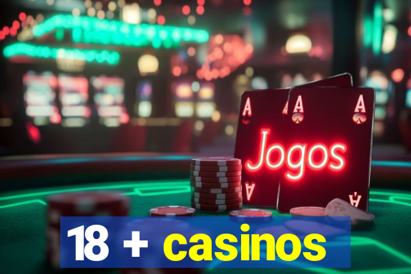 18 + casinos