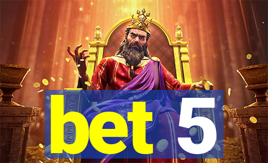 bet 5