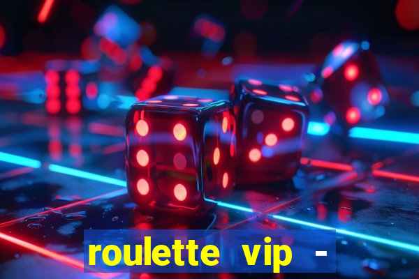 roulette vip - casino vegas