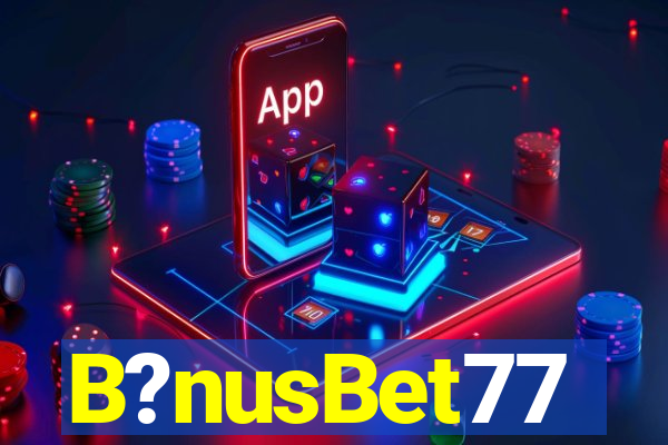 B?nusBet77