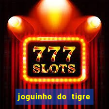 joguinho do tigre é confiável