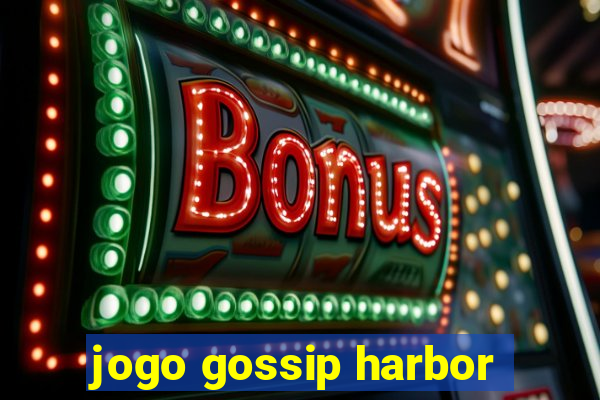 jogo gossip harbor