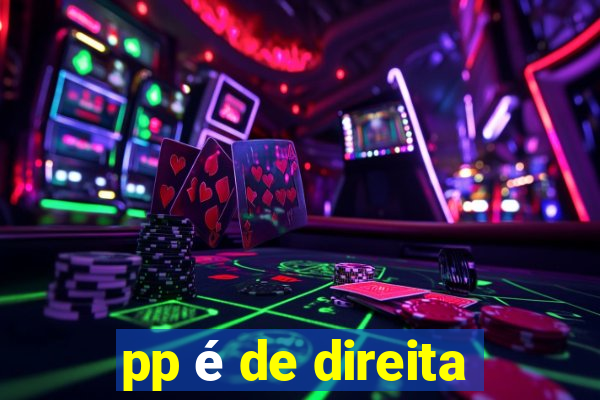 pp é de direita