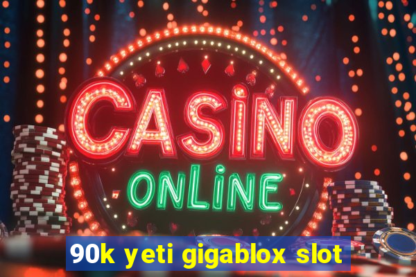 90k yeti gigablox slot