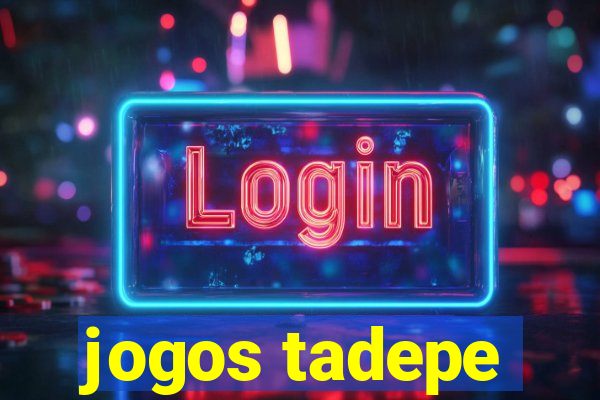 jogos tadepe