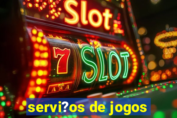 servi?os de jogos