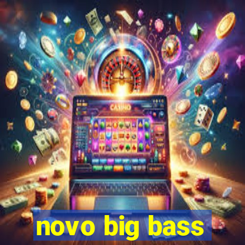 novo big bass