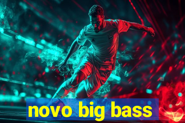 novo big bass