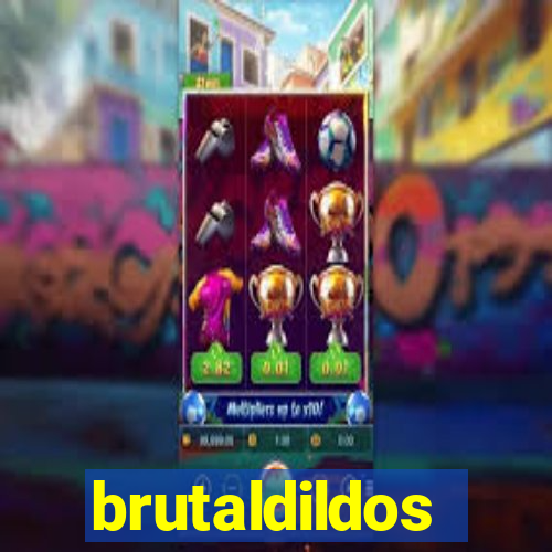 brutaldildos