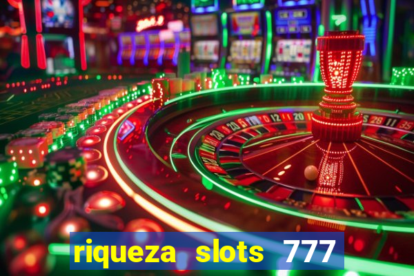 riqueza slots 777 paga mesmo