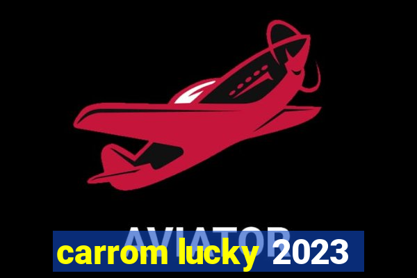 carrom lucky 2023