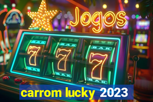 carrom lucky 2023