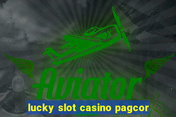 lucky slot casino pagcor