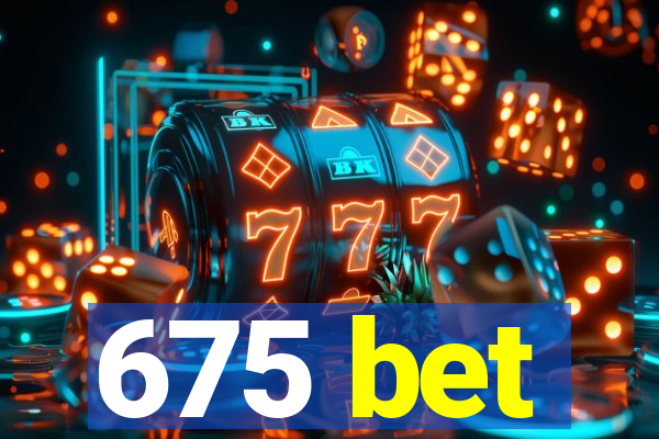 675 bet