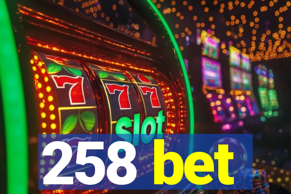 258 bet