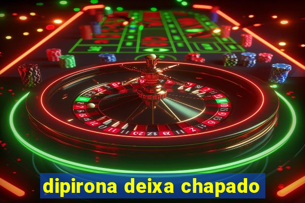 dipirona deixa chapado