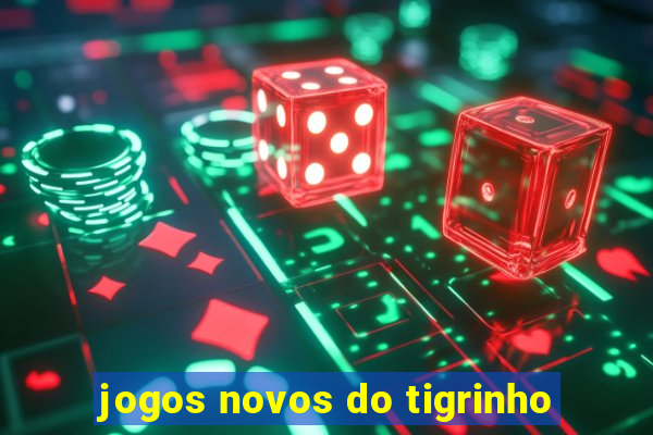 jogos novos do tigrinho