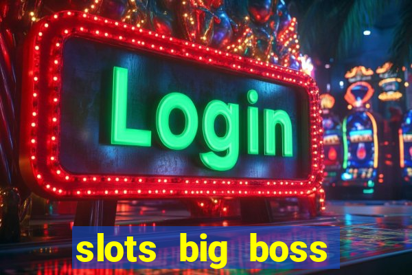 slots big boss paga mesmo