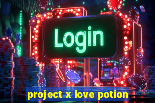 project x love potion