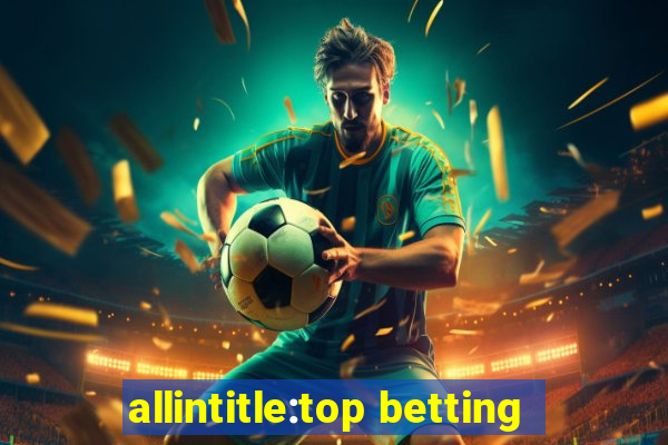 allintitle:top betting