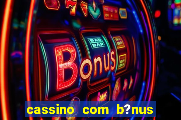 cassino com b?nus de cadastro