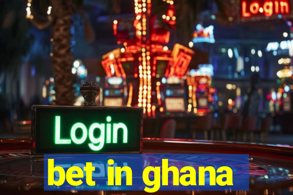 bet in ghana