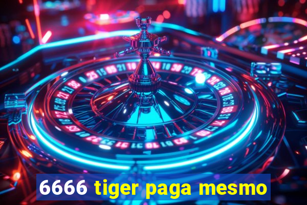 6666 tiger paga mesmo