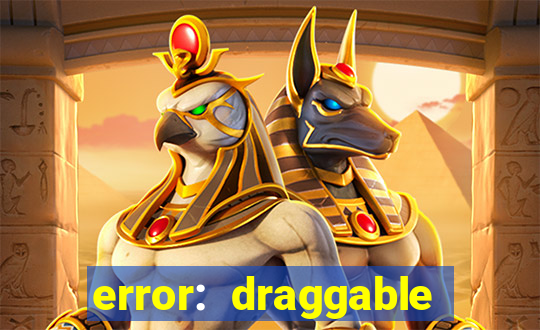 error: draggable element must have an item slot