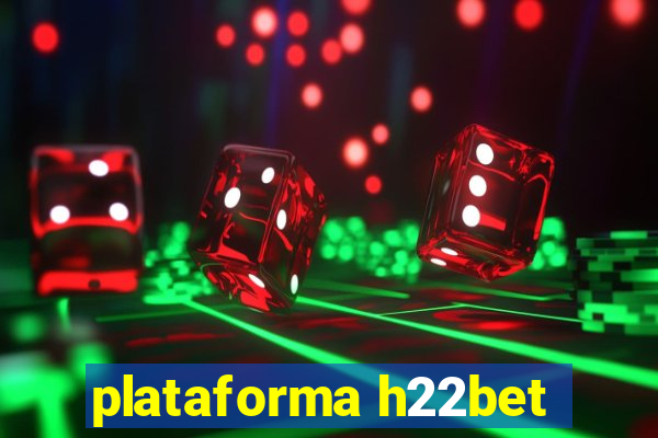 plataforma h22bet