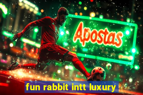 fun rabbit intt luxury