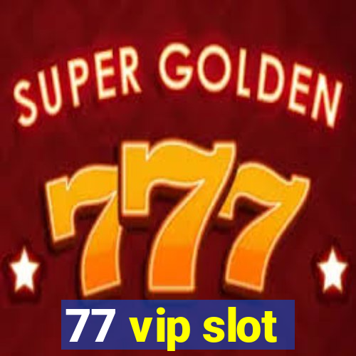 77 vip slot