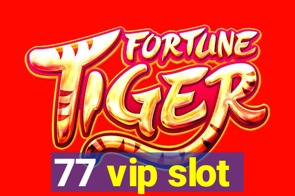 77 vip slot