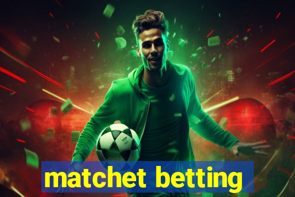 matchet betting