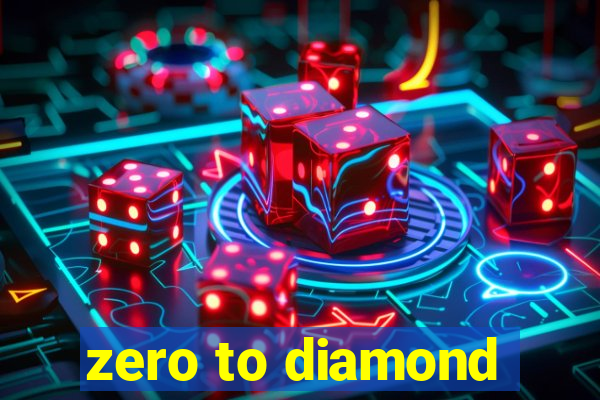 zero to diamond