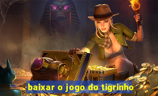 baixar o jogo do tigrinho