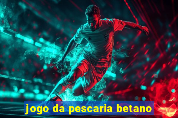 jogo da pescaria betano