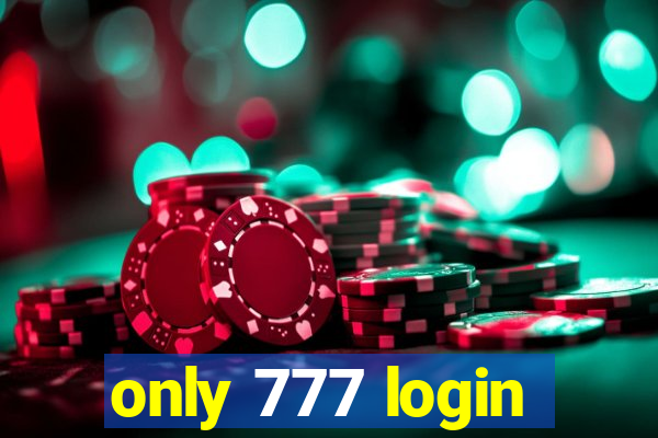 only 777 login